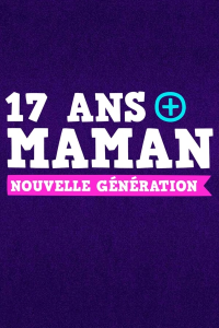 17 ans et maman : nouvelle génération